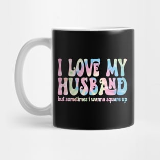 I Love My Husband But Sometimes I Wanna Square Up Mug